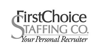 FIRSTCHOICE STAFFING CO. YOUR PERSONAL RECRUITER