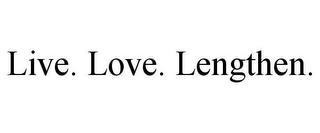 LIVE. LOVE. LENGTHEN.