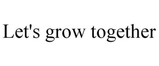 LET'S GROW TOGETHER