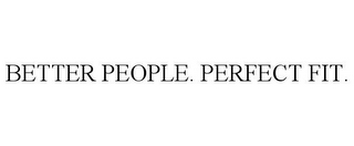 BETTER PEOPLE. PERFECT FIT.