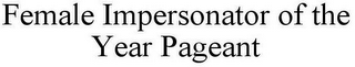 FEMALE IMPERSONATOR OF THE YEAR PAGEANT