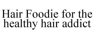 HAIR FOODIE FOR THE HEALTHY HAIR ADDICT