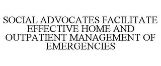SOCIAL ADVOCATES FACILITATE EFFECTIVE HOME AND OUTPATIENT MANAGEMENT OF EMERGENCIES