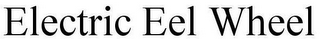 ELECTRIC EEL WHEEL