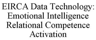 EIRCA DATA TECHNOLOGY: EMOTIONAL INTELLIGENCE RELATIONAL COMPETENCE ACTIVATION