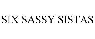 SIX SASSY SISTAS