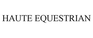 HAUTE EQUESTRIAN