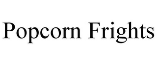 POPCORN FRIGHTS