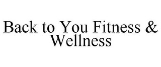 BACK TO YOU FITNESS & WELLNESS