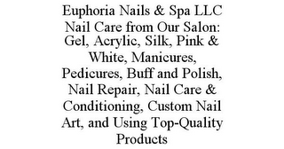 EUPHORIA NAILS & SPA LLC NAIL CARE FROM OUR SALON: GEL, ACRYLIC, SILK, PINK & WHITE, MANICURES, PEDICURES, BUFF AND POLISH, NAIL REPAIR, NAIL CARE & CONDITIONING, CUSTOM NAIL ART, AND USING TOP-QUALITY PRODUCTS