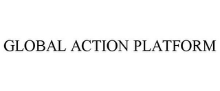 GLOBAL ACTION PLATFORM