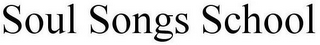 SOUL SONGS SCHOOL