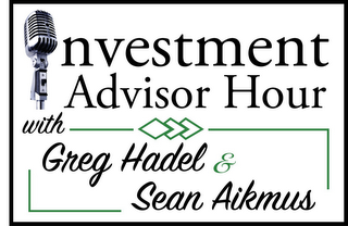 NVESTMENT ADVISOR HOUR WITH GREG HADEL & SEAN AIKMUS