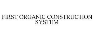 FIRST ORGANIC CONSTRUCTION SYSTEM