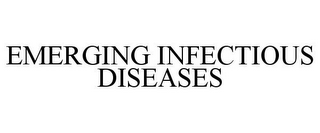 EMERGING INFECTIOUS DISEASES