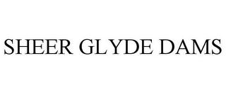 SHEER GLYDE DAMS