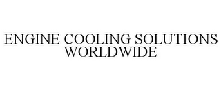 ENGINE COOLING SOLUTIONS WORLDWIDE