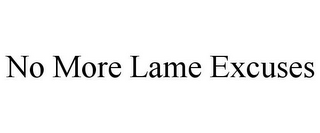 NO MORE LAME EXCUSES