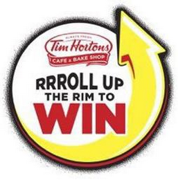 ALWAYS FRESH TIM HORTONS CAFE & BAKE SHOP RRROLL UP THE RIM TO WIN