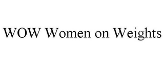 WOW WOMEN ON WEIGHTS