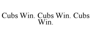 CUBS WIN. CUBS WIN. CUBS WIN.