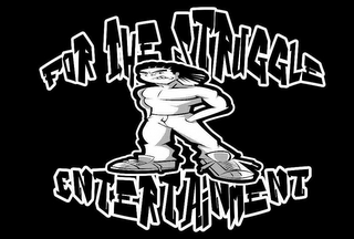 FOR THE STRUGGLE ENTERTAINMENT