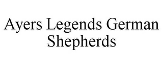 AYERS LEGENDS GERMAN SHEPHERDS