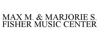 MAX M. & MARJORIE S. FISHER MUSIC CENTER