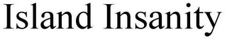 ISLAND INSANITY