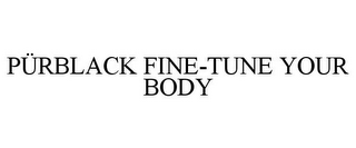 PÜRBLACK FINE-TUNE YOUR BODY