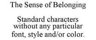 THE SENSE OF BELONGING STANDARD CHARACTERS WITHOUT ANY PARTICULAR FONT, STYLE AND/OR COLOR.