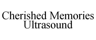 CHERISHED MEMORIES ULTRASOUND