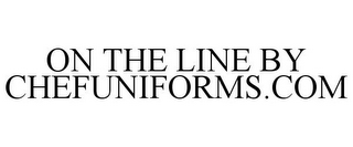 ON THE LINE BY CHEFUNIFORMS.COM