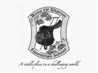 ROSE OF SHARON EQUESTRIAN SCHOOL A STABLE PLACE IN A CHALLENGING WORLD