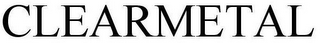 CLEARMETAL