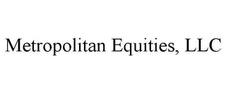 METROPOLITAN EQUITIES, LLC