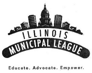 ILLINOIS MUNICIPAL LEAGUE EDUCATE. ADVOCATE. EMPOWER
