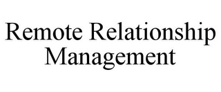 REMOTE RELATIONSHIP MANAGEMENT