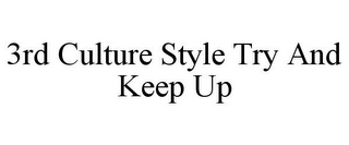 3RD CULTURE STYLE TRY AND KEEP UP