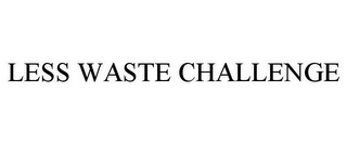 LESS WASTE CHALLENGE