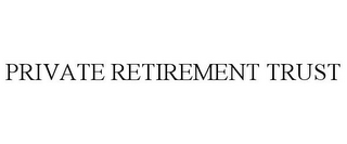 PRIVATE RETIREMENT TRUST