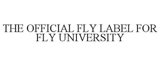 THE OFFICIAL FLY LABEL FOR FLY UNIVERSITY