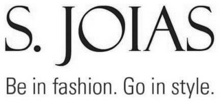 S. JOIAS BE IN FASHION. GO IN STYLE.