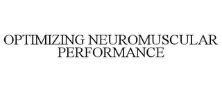 OPTIMIZING NEUROMUSCULAR PERFORMANCE