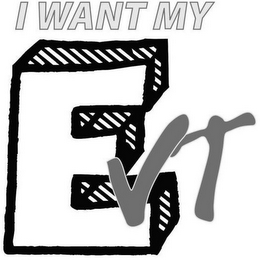 I WANT MY EVT