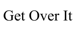 GET OVER IT