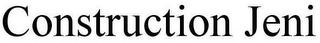 CONSTRUCTION JENI