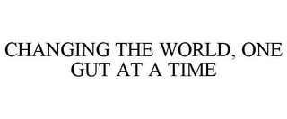 CHANGING THE WORLD, ONE GUT AT A TIME