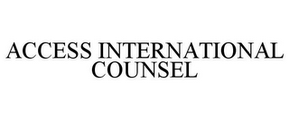 ACCESS INTERNATIONAL COUNSEL