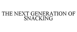 THE NEXT GENERATION OF SNACKING